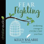 Fear Fighting Lib/E: Awakening Courage to Overcome Your Fears