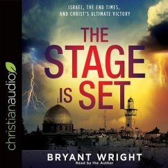 Stage Is Set: Israel, the End Times, and Christ's Ultimate Victory - Wright, Bryant