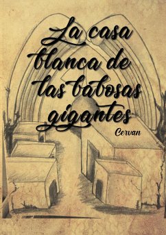 La casa blanca de las babosas gigantes - Cervantes, Jorge