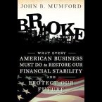 Broke Lib/E: What Every American Business Must Do to Restore Our Financial Stability and Protect Our Future