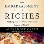 An Embarrassment of Riches Lib/E: Tapping Into the World's Greatest Legacy of Wealth