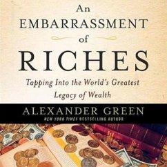 An Embarrassment of Riches Lib/E: Tapping Into the World's Greatest Legacy of Wealth - Green, Alexander