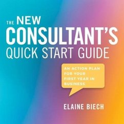 The Consultant's Quick Start Guide: An Action Plan for Your First Year in Business - Biech, Elaine