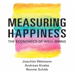 Measuring Happiness: The Economics of Well-Being - Weimann, Joachim; Knabe, Andreas; Schöb, Ronnie