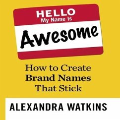 Hello, My Name Is Awesome: How to Create Brand Names That Stick - Watkins, Alexandra