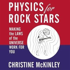 Physics for Rock Stars: Making the Laws of the Universe Work for You - McKinley, Christine