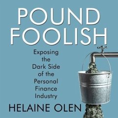 Pound Foolish: Exposing the Dark Side of the Personal Finance Industry - Olen, Helaine