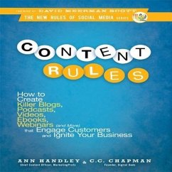 Content Rules Lib/E: How to Create Killer Blogs, Podcasts, Videos, Ebooks, Webinars (and More) That Engage Customers and Ignite Your Busine - Hadley, Ann; Chapman, C. C.