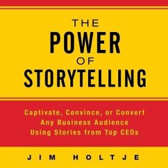 The Power Storytelling: Captivate, Convince, or Convert Any Business Audience Using Stories from Top Ceos - Holtje, Jim