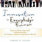Innovation Is Everybody's Business Lib/E: How to Make Yourself Indispensable in Today's Hypercompetitive World