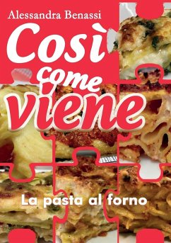 Così come viene. La pasta al forno - Benassi, Alessandra