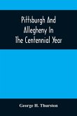 Pittsburgh And Allegheny In The Centennial Year