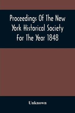 Proceedings Of The New York Historical Society For The Year 1848 - Unknown