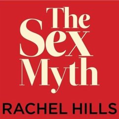 The Sex Myth Lib/E: The Gap Between Our Fantasies and Reality - Hills, Rachel