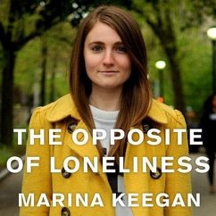 The Opposite of Loneliness: Essays and Stories - Keegan, Marina