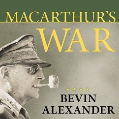 Macarthur's War: The Flawed Genius Who Challenged the American Political System - Alexander, Bevin