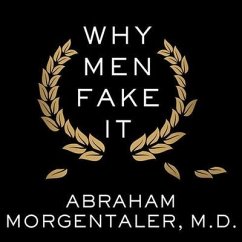 Why Men Fake It - Morgentaler, Abraham; M D