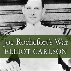 Joe Rochefort's War: The Odyssey of the Codebreaker Who Outwitted Yamamoto at Midway - Carlson, Elliot