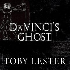 Da Vinci's Ghost Lib/E: Genius, Obsession, and How Leonardo Created the World in His Own Image - Lester, Toby