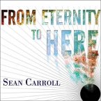 From Eternity to Here Lib/E: The Quest for the Ultimate Theory of Time