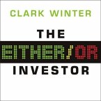 The Either/Or Investor Lib/E: How to Succeed in Global Investing, One Decision at a Time