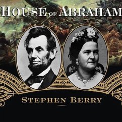 House of Abraham Lib/E: Lincoln and the Todds, a Family Divided by War - Berry, Stephen