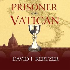 Prisoner of the Vatican: The Popes' Secret Plot to Capture Rome from the New Italian State - Kertzer, David I.