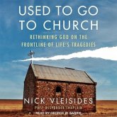 Used to Go to Church Lib/E: Rethinking God on the Frontline of Life's Tragedies