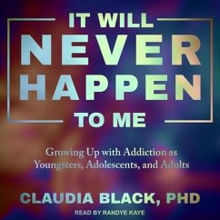 It Will Never Happen to Me Lib/E: Growing Up with Addiction as Youngsters, Adolescents, and Adults - Black, Claudia