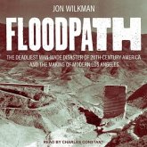 Floodpath Lib/E: The Deadliest Man-Made Disaster of 20th Century America and the Making of Modern Los Angeles