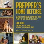 Prepper's Home Defense Lib/E: Security Strategies to Protect Your Family by Any Means Necessary