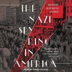 The Nazi Spy Ring in America: Hitler's Agents, the Fbi, and the Case That Stirred the Nation - Jeffreys-Jones, Rhodri