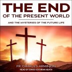 End of the Present World and the Mysteries of the Future Life Lib/E