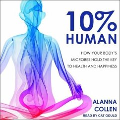 10% Human Lib/E: How Your Body's Microbes Hold the Key to Health and Happiness - Collen, Alanna