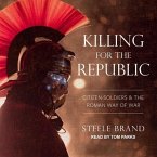 Killing for the Republic Lib/E: Citizen-Soldiers and the Roman Way of War