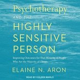 Psychotherapy and the Highly Sensitive Person Lib/E: Improving Outcomes for That Minority of People Who Are the Majority of Clients