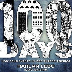 100 Days: How Four Events in 1969 Shaped America - Lebo, Harlan