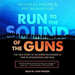 Run to the Sound of the Guns Lib/E: The True Story of an American Ranger at War in Afghanistan and Iraq - Bahmanyar, Mir; Moore, Nicholas