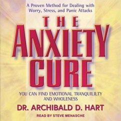 The Anxiety Cure: You Can Find Emotional Tranquility and Wholeness - Hart, Archibald D.