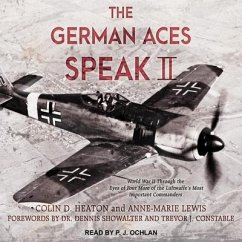 The German Aces Speak II: World War II Through the Eyes of Four More of the Luftwaffe's Most Important Commanders - Heaton, Colin D.; Lewis, Anne-Marie