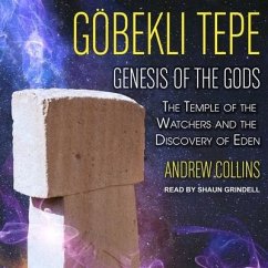Gobekli Tepe Lib/E: Genesis of the Gods: The Temple of the Watchers and the Discovery of Eden - Collins, Andrew