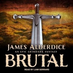 Brutal: An Epic Grimdark Fantasy - Alderdice, James