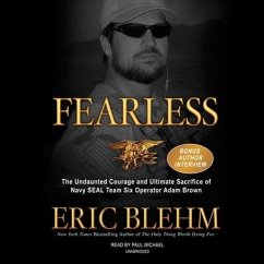 Fearless: The Undaunted Courage and Ultimate Sacrifice of Navy Seal Team Six Operator Adam Brown - Blehm, Eric