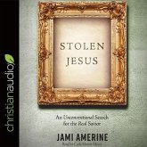 Stolen Jesus Lib/E: An Unconventional Search for the Real Savior
