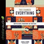 This Changes Everything Lib/E: How the Gospel Transforms the Teen Years