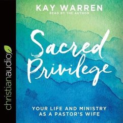 Sacred Privilege Lib/E: Your Life and Ministry as a Pastor's Wife - Warren, Kay