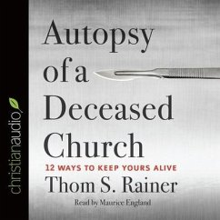 Autopsy of a Deceased Church: 12 Ways to Keep Yours Alive - Rainer, Thom S.