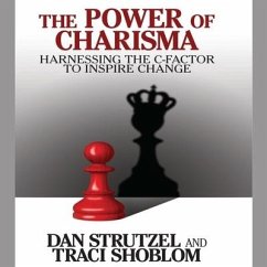 The Power of Charisma Lib/E: Harnessing the C-Factor to Inspire Change - Shoblom, Traci; Strutzel, Dan
