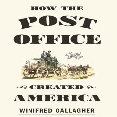 How the Post Office Created America Lib/E: A History - Gallagher, Winifred