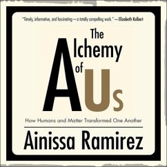 The Alchemy of Us Lib/E: How Humans and Matter Transformed One Another - Ramirez, Ainissa